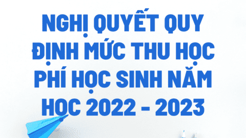 Quy định mức thu học phí học sinh mầm non, phổ thông công lập năm học 2022 - 2023